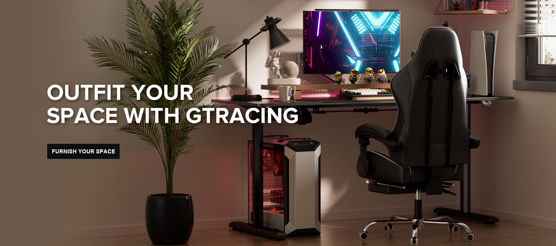 OUTFIT YOUR SPACE WITH GTRACING